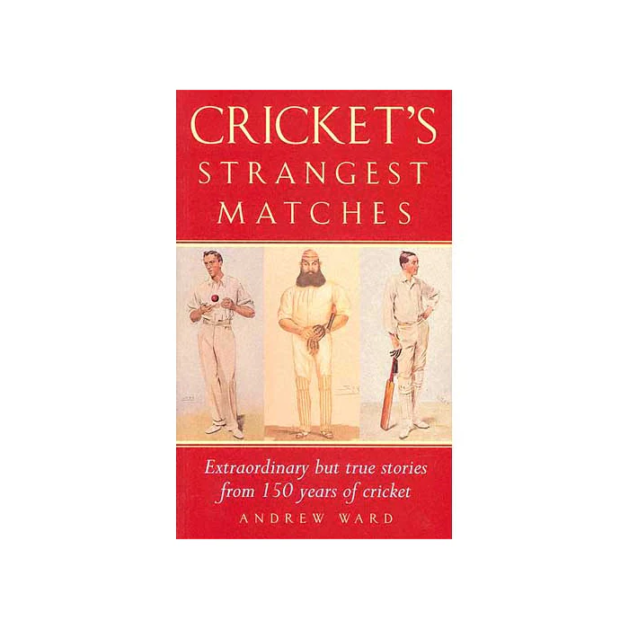 Cricket's Strangest Matches by Andrew Ward